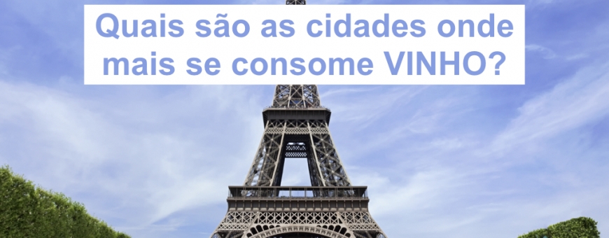 Quais são as cidades onde mais se consome VINHO no mundo?