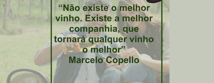 “Não existe o melhor vinho. Existe a melhor companhia. “Não existe o melhor vinho. Existe a melhor companhia.