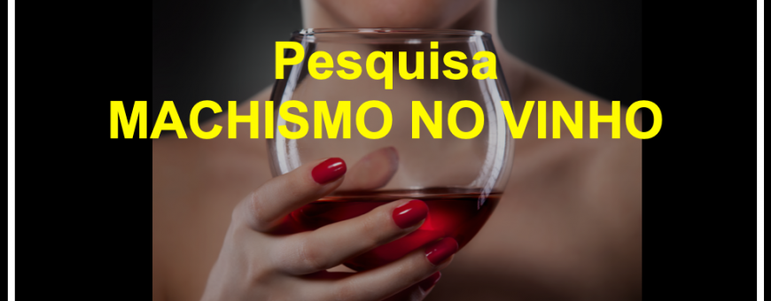 Pesquisa MACHISMO NO VINHO - RESULTADO